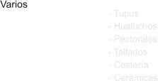 Varios  - Tupus - Hualuchos - Pectorales - Tallados - Cester�a - Cer�micas